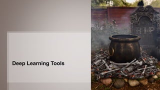 7
Deep Learning Tools
 