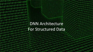 DNN Architecture
For Structured Data
 