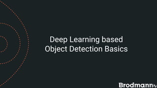 Deep Learning based
Object Detection Basics
 