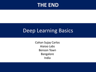 275
THE END
Deep Learning Basics
Cohan Sujay Carlos
Aiaioo Labs
Benson Town
Bangalore
India
 