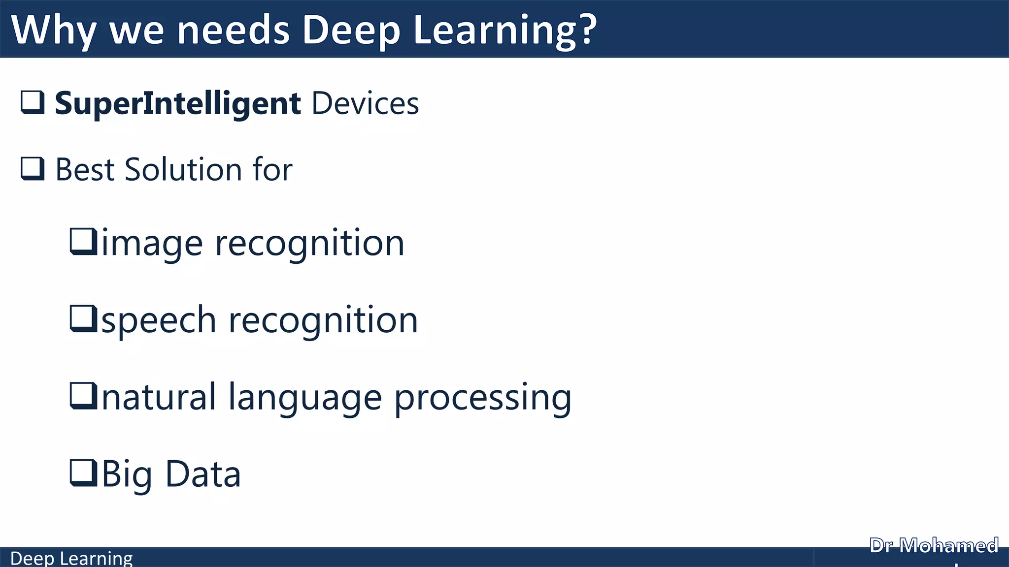 Deep Learning
 SuperIntelligent Devices
 Best Solution for
image recognition
speech recognition
natural language processing
Big Data
 