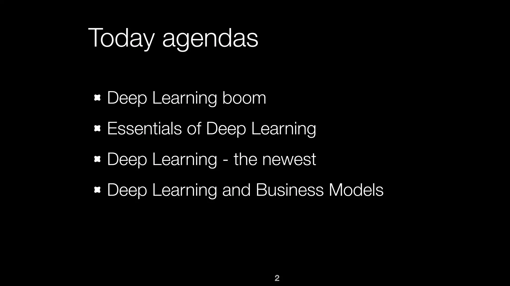2
Today agendas
Deep Learning boom
Essentials of Deep Learning
Deep Learning - the newest
Deep Learning and Business Models
 