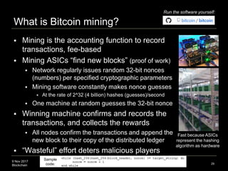 9 Nov 2017
Blockchain
What is Bitcoin mining?
29
 Mining is the accounting function to record
transactions, fee-based
 M...