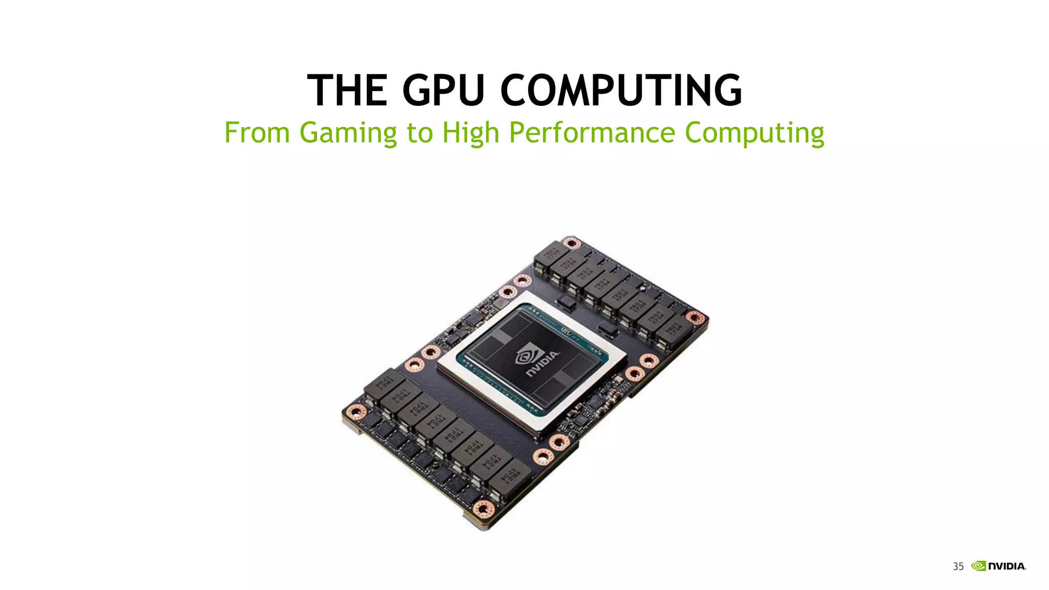 35
THE GPU COMPUTING
From Gaming to High Performance Computing
 