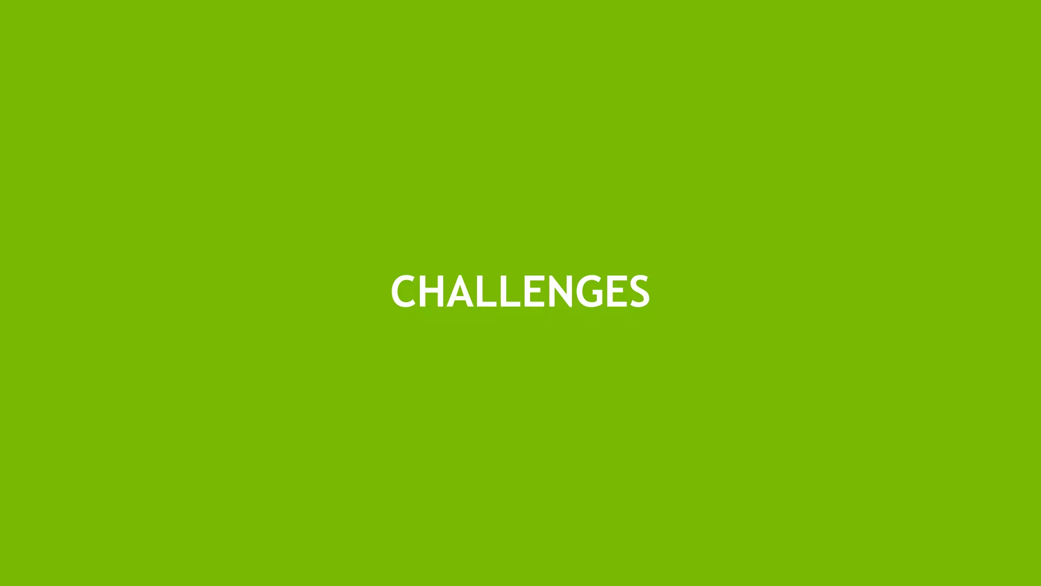 6
CHALLENGES
 