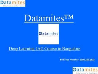 Datamites™
Deep Learning (AI) Course in Bangalore
Toll Free Number: 1800 200 6848
 