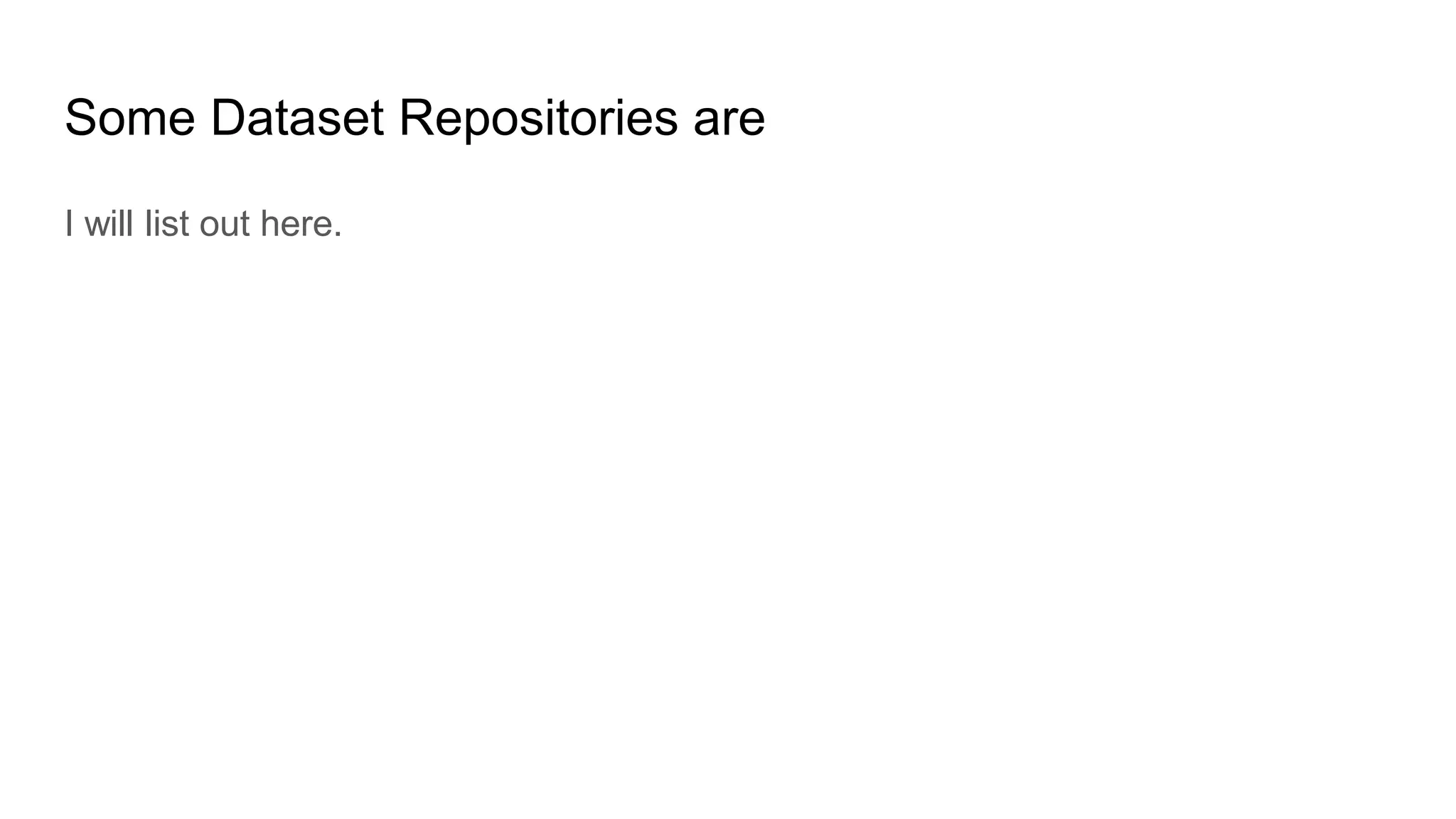 Some Dataset Repositories are
I will list out here.
 