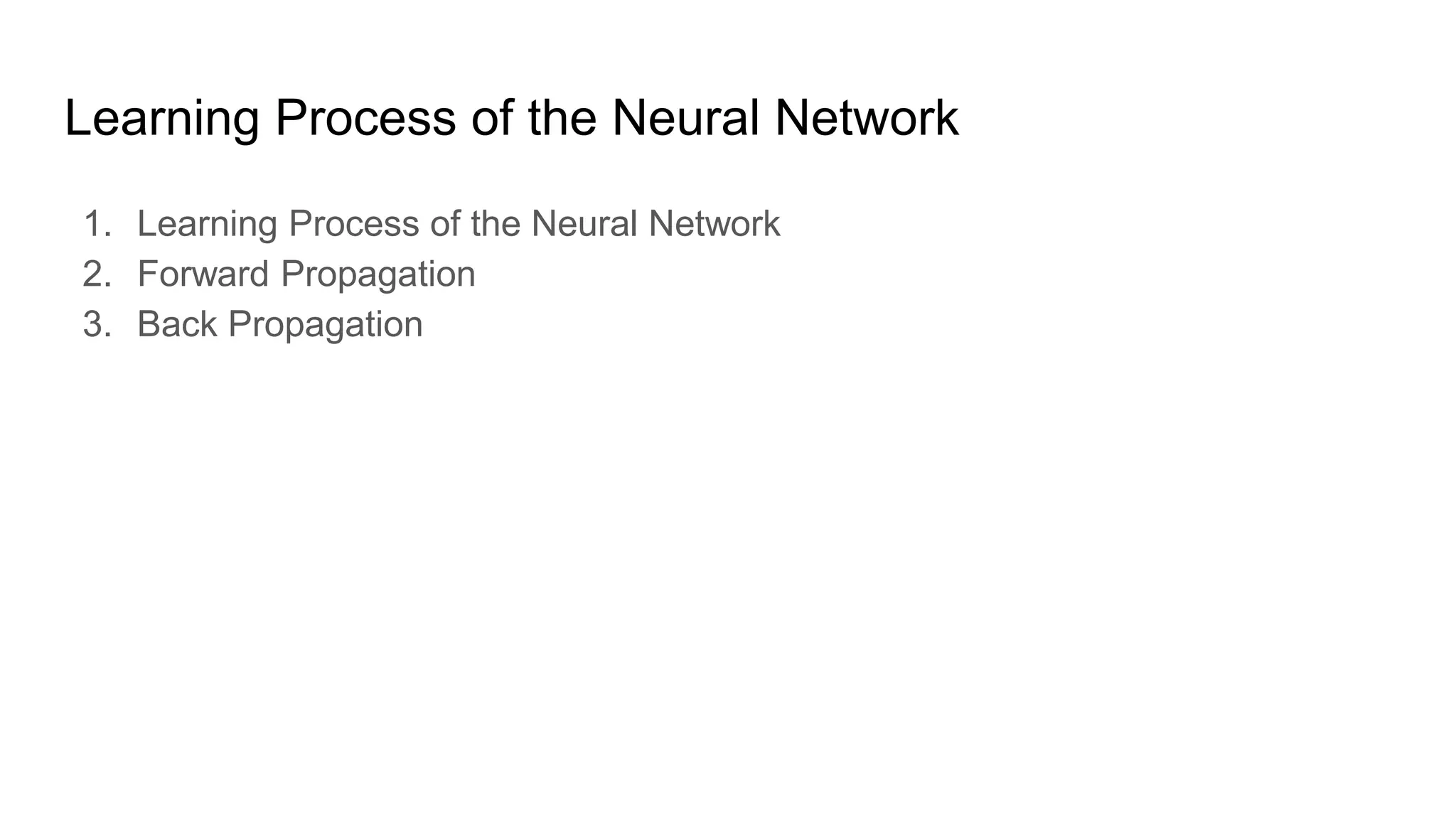 Learning Process of the Neural Network
1. Learning Process of the Neural Network
2. Forward Propagation
3. Back Propagation
 