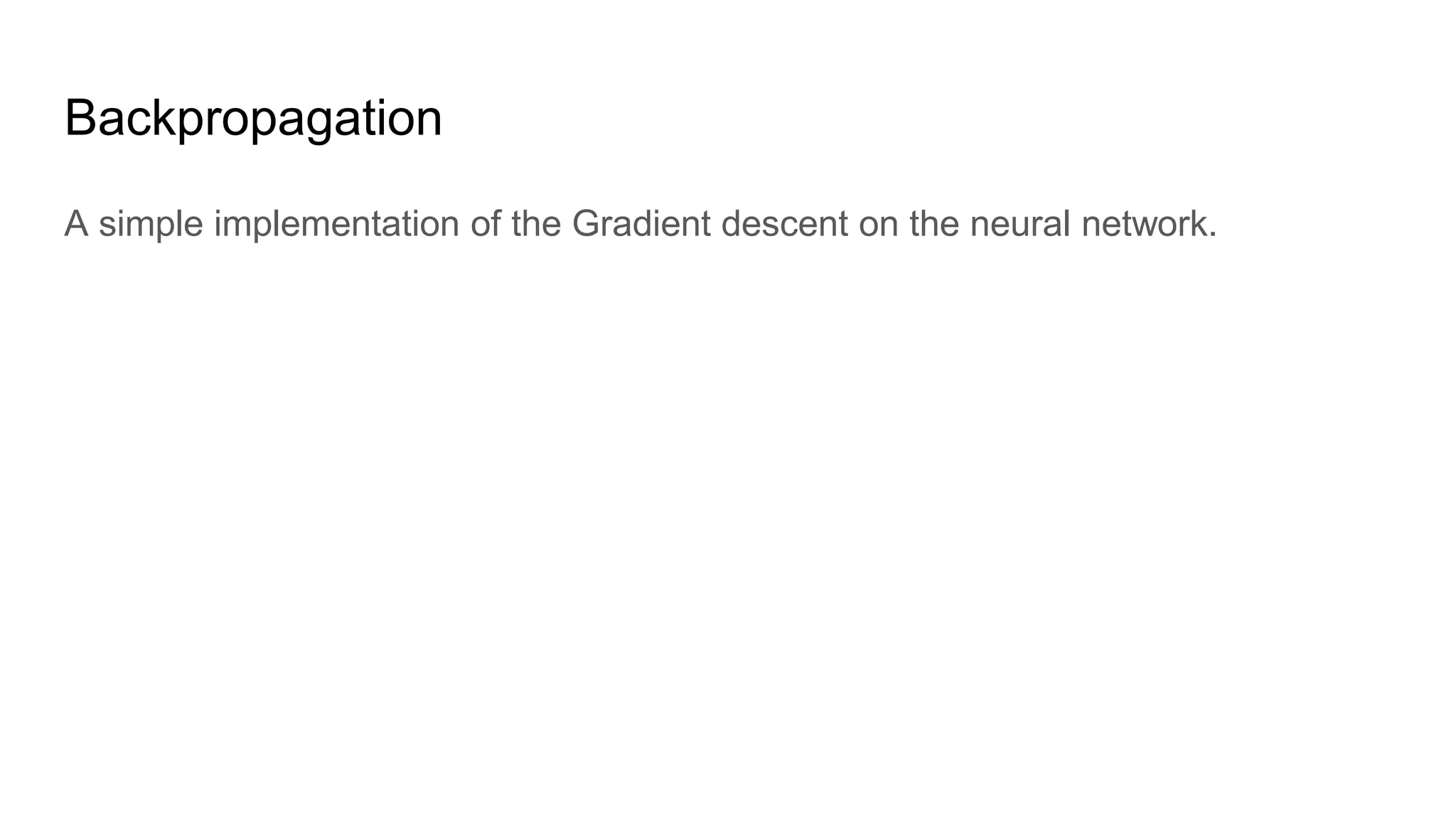 Backpropagation
A simple implementation of the Gradient descent on the neural network.
 