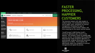 15
FASTER
PROCESSING,
HAPPIER
CUSTOMERS
The insurance industry still relies largely on
evidence-based, non-standardized documents
such as paper, scans, and photos for contract
management. Processing this type of
documentation is often manual, tedious, and
time consuming for the insurer and the insured.
‘Cardif Forward’ is BNP Paribas Cardif’s
innovative digitization plan and AI is a key
element. The company—known for leading-edge
customer service—is developing GPU-accelerated
deep learning image recognition algorithms to
automatically recognize and process documents
digitized by its clients. The AI solution will
significantly reduce the complexity of contract
management and speed the process.
 