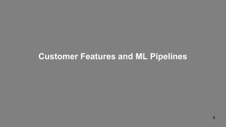 Customer Features and ML Pipelines
 