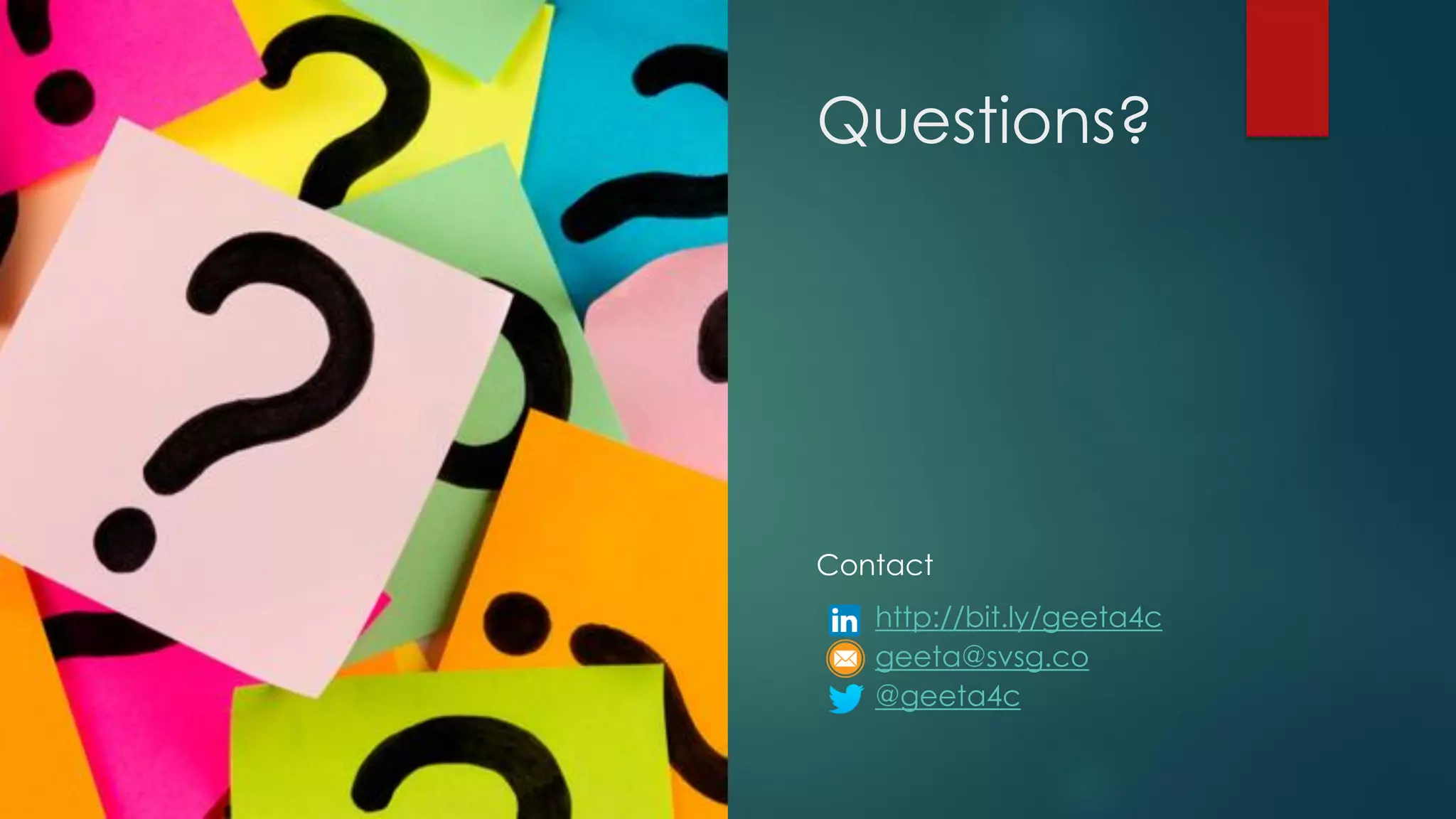 Questions?
Contact
http://bit.ly/geeta4c
geeta@svsg.co
@geeta4c
 