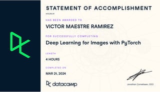 #33,235,113
H A S B E E N AWA R D E D TO
VICTOR MAESTRE RAMIREZ
FO R S U C C E S S F U L LY C O M P L E T I N G
Deep Learning for Images with PyTorch
L E N G T H
4 HOURS
C O M P L E T E D O N
MAR 21, 2024
 