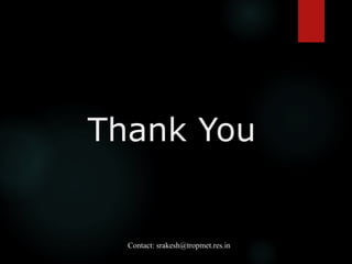 Thank You
Contact: srakesh@tropmet.res.in
 