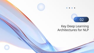 02
Key Deep Learning
Architectures for NLP
 