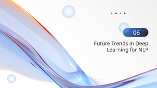Future Trends in Deep
Learning for NLP
06
 