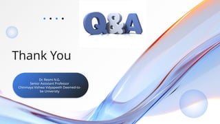 Thank You
Dr. Resmi N.G.
Senior Assistant Professor
Chinmaya Vishwa Vidyapeeth Deemed-to-
be University
 