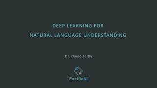 Dr. David Talby
DEEP LEARNING FOR
NATURAL LANGUAGE UNDERSTANDING
 
