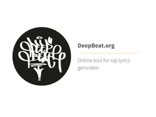 DeepBeat.org
Online tool for rap lyrics
generator
 