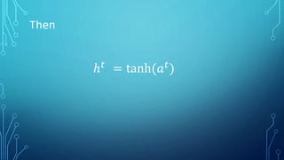 Then
ℎ 𝑡 = tanh(𝑎 𝑡)
 