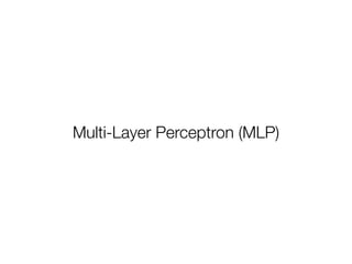 Multi-Layer Perceptron (MLP)
 