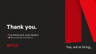 Thank you.
@moustaki @JustinBasilico
Yves Raimond & Justin Basilico
Yes, we’re hiring...
 