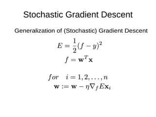 Stochastic Gradient Descent
Generalization of (Stochastic) Gradient Descent
 