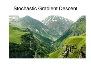 Stochastic Gradient Descent
 