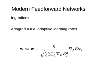 Modern Feedforward Networks
Ingredients:
Adagrad a.k.a. adaptive learning rates
 