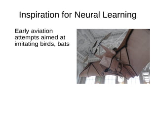 Inspiration for Neural Learning
Early aviation
attempts aimed at
imitating birds, bats
 