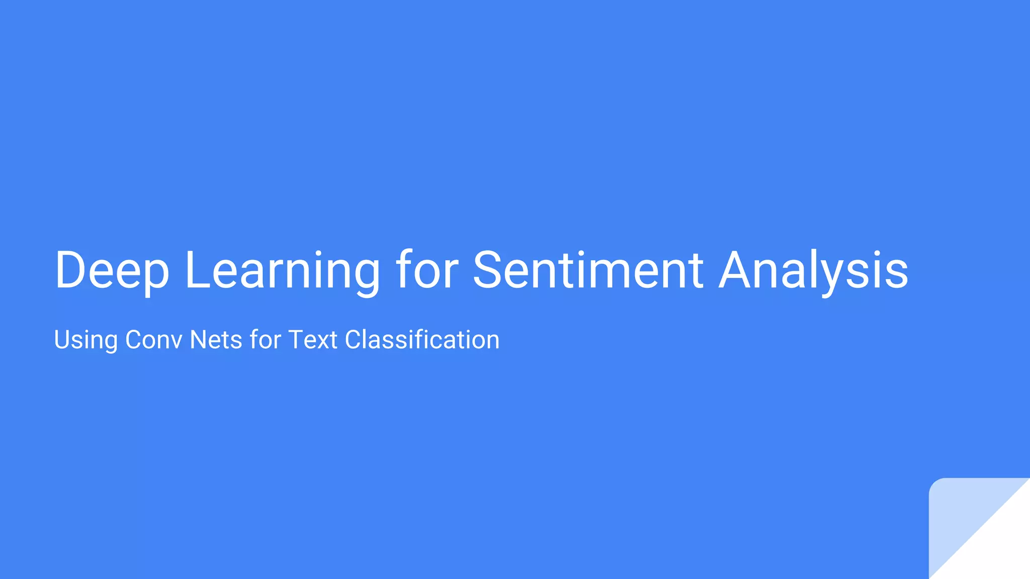Deep Learning for Sentiment Analysis
Using Conv Nets for Text Classification