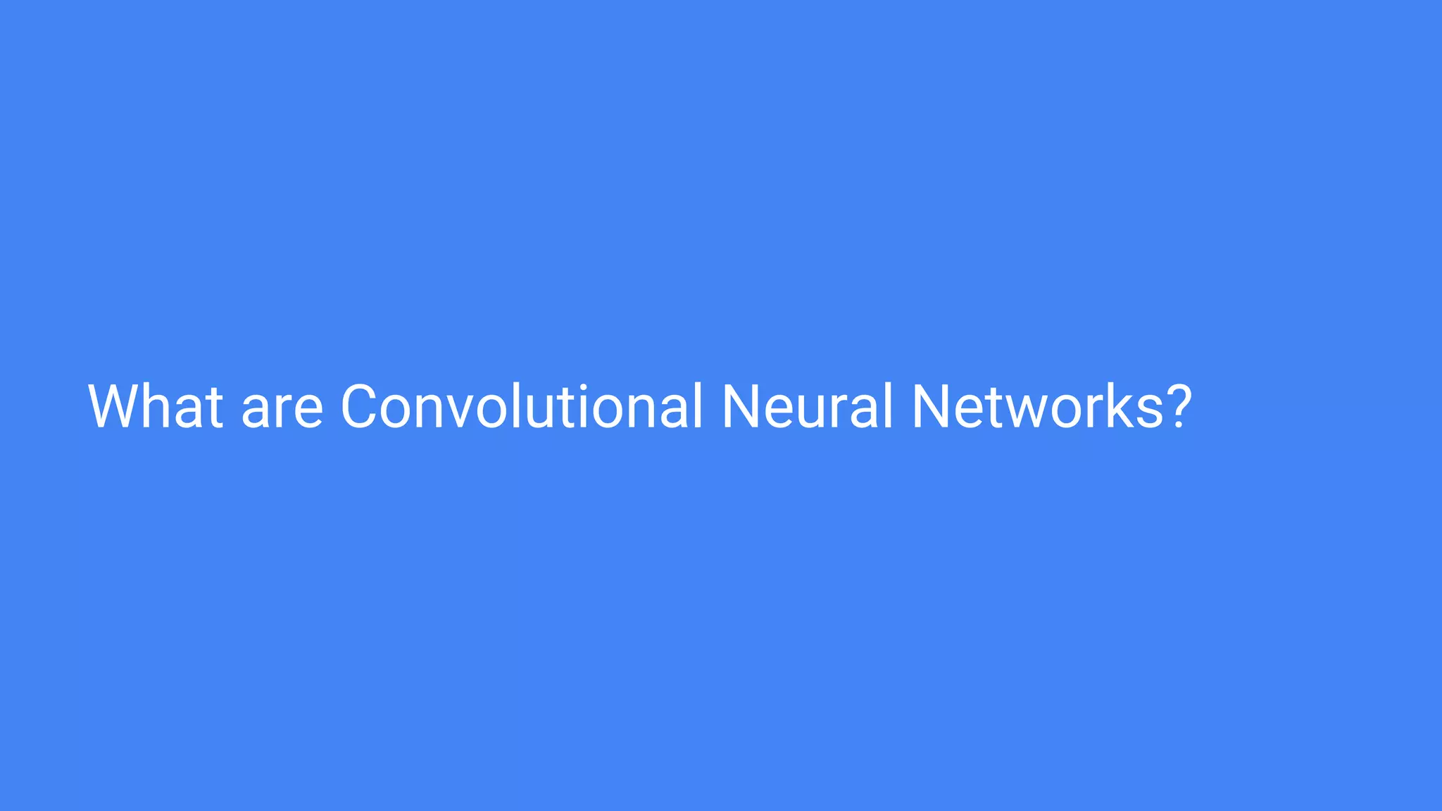 What are Convolutional Neural Networks?