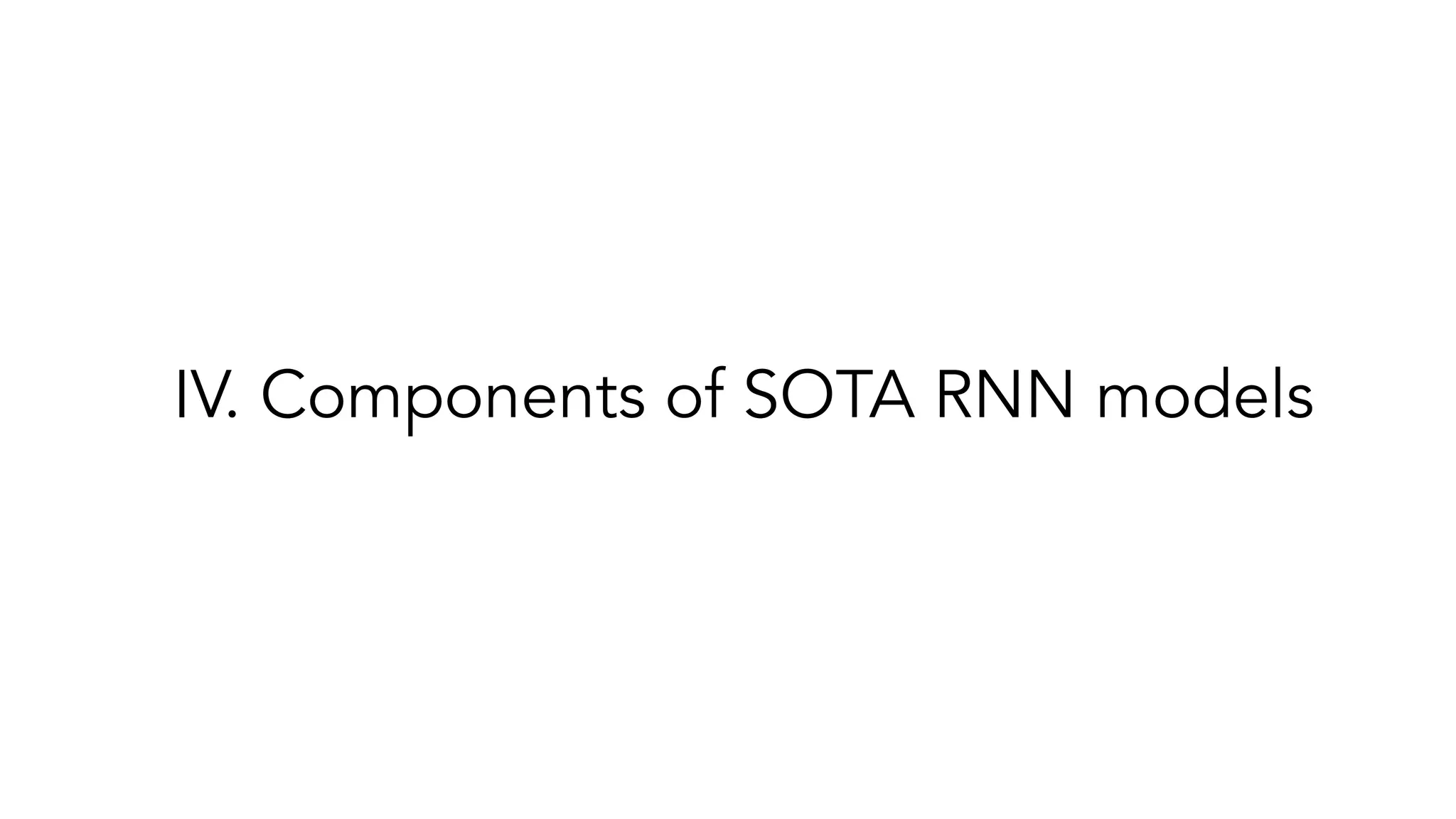 IV. Components of SOTA RNN models
 