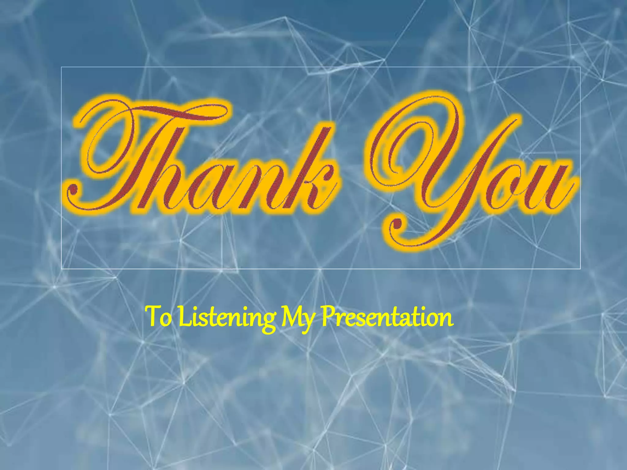 To Listening My Presentation
 