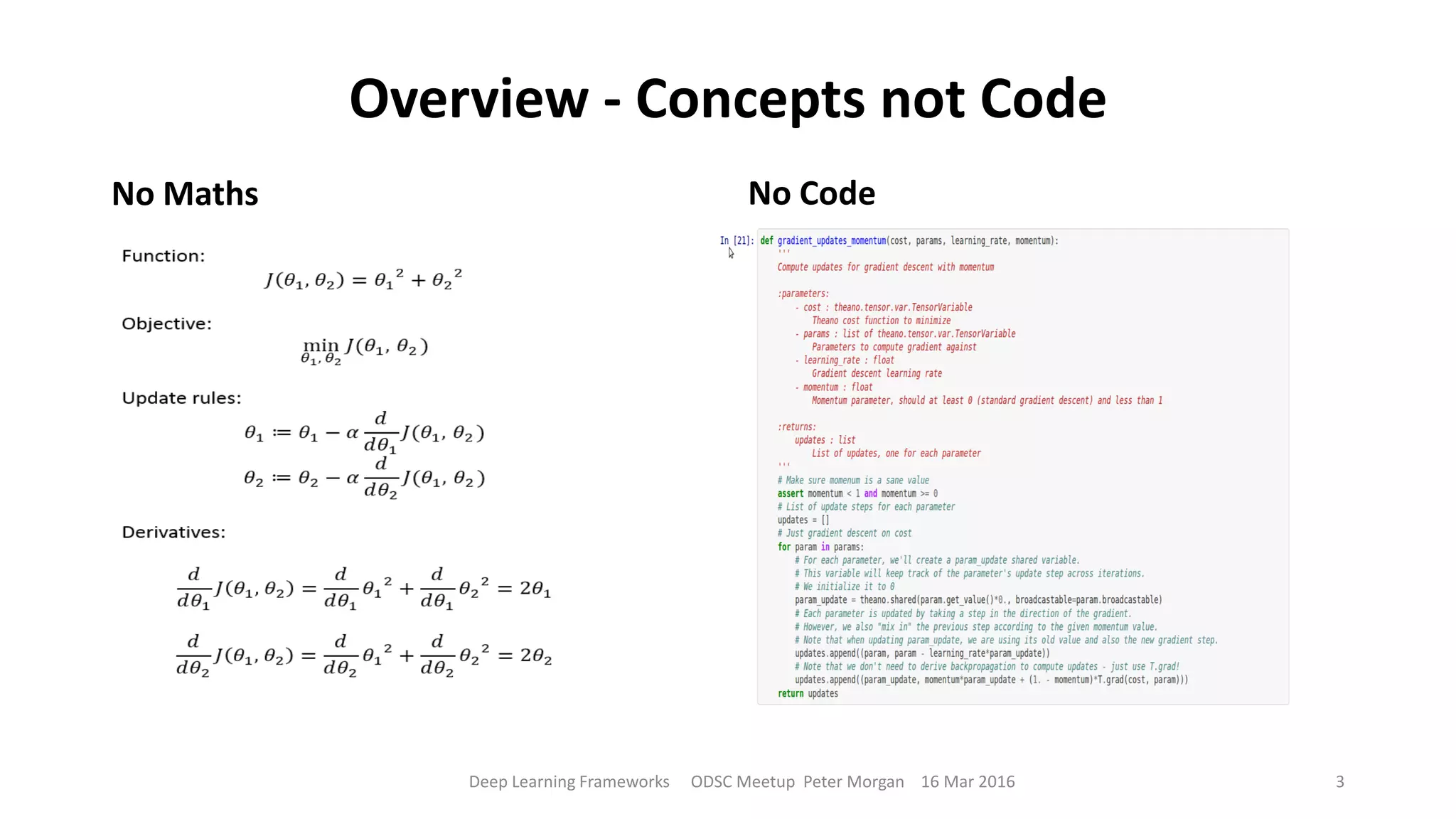 Overview - Concepts not Code
No Maths No Code
Deep Learning Frameworks ODSC Meetup Peter Morgan 16 Mar 2016 3
 