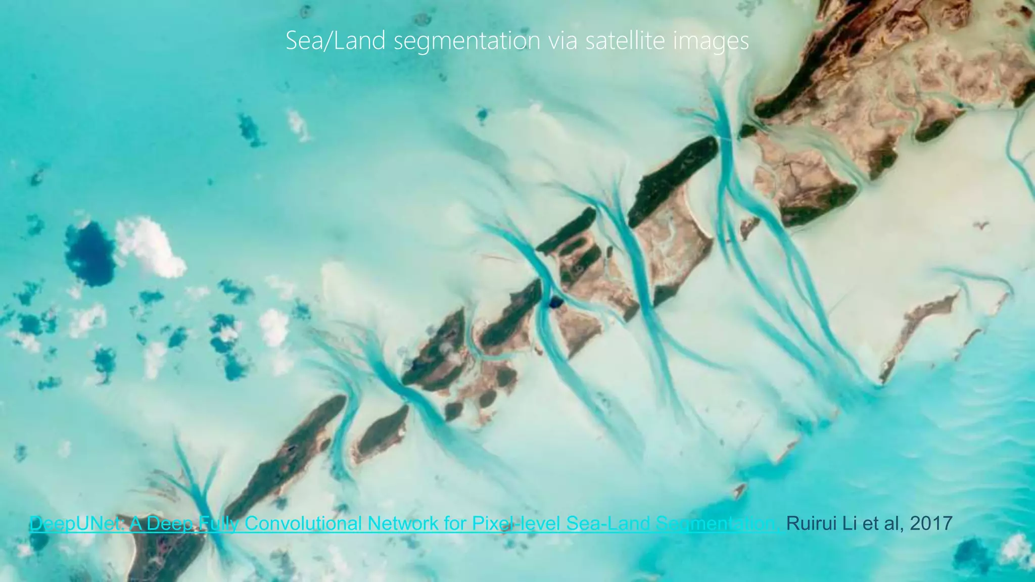 © 2017, Amazon Web Services, Inc. or its Affiliates. All rights reserved.
Sea/Land segmentation via satellite images
DeepUNet: A Deep Fully Convolutional Network for Pixel-level Sea-Land Segmentation, Ruirui Li et al, 2017
 