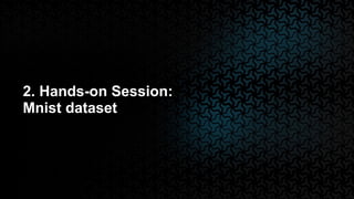 2. Hands-on Session:
Mnist dataset
 