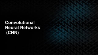 Convolutional
Neural Networks
(CNN)
 