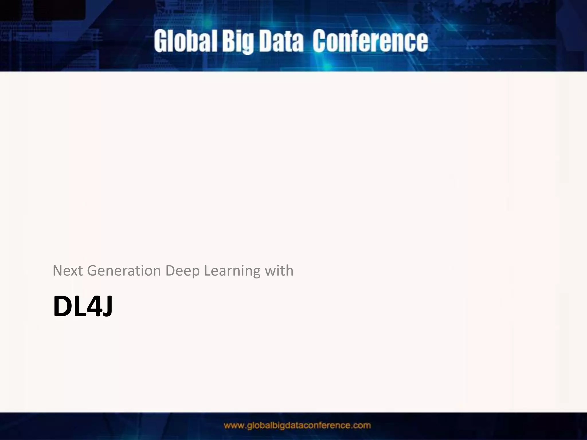 DL4J
Next Generation Deep Learning with
 