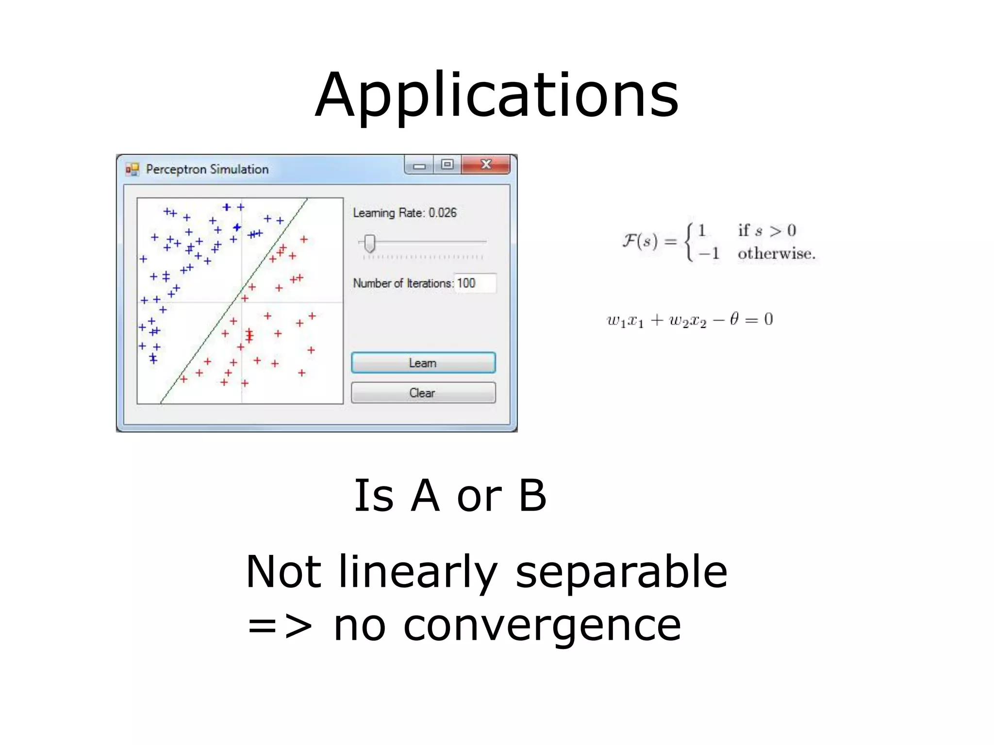 Applications
Is A or B
Not linearly separable
=> no convergence
 