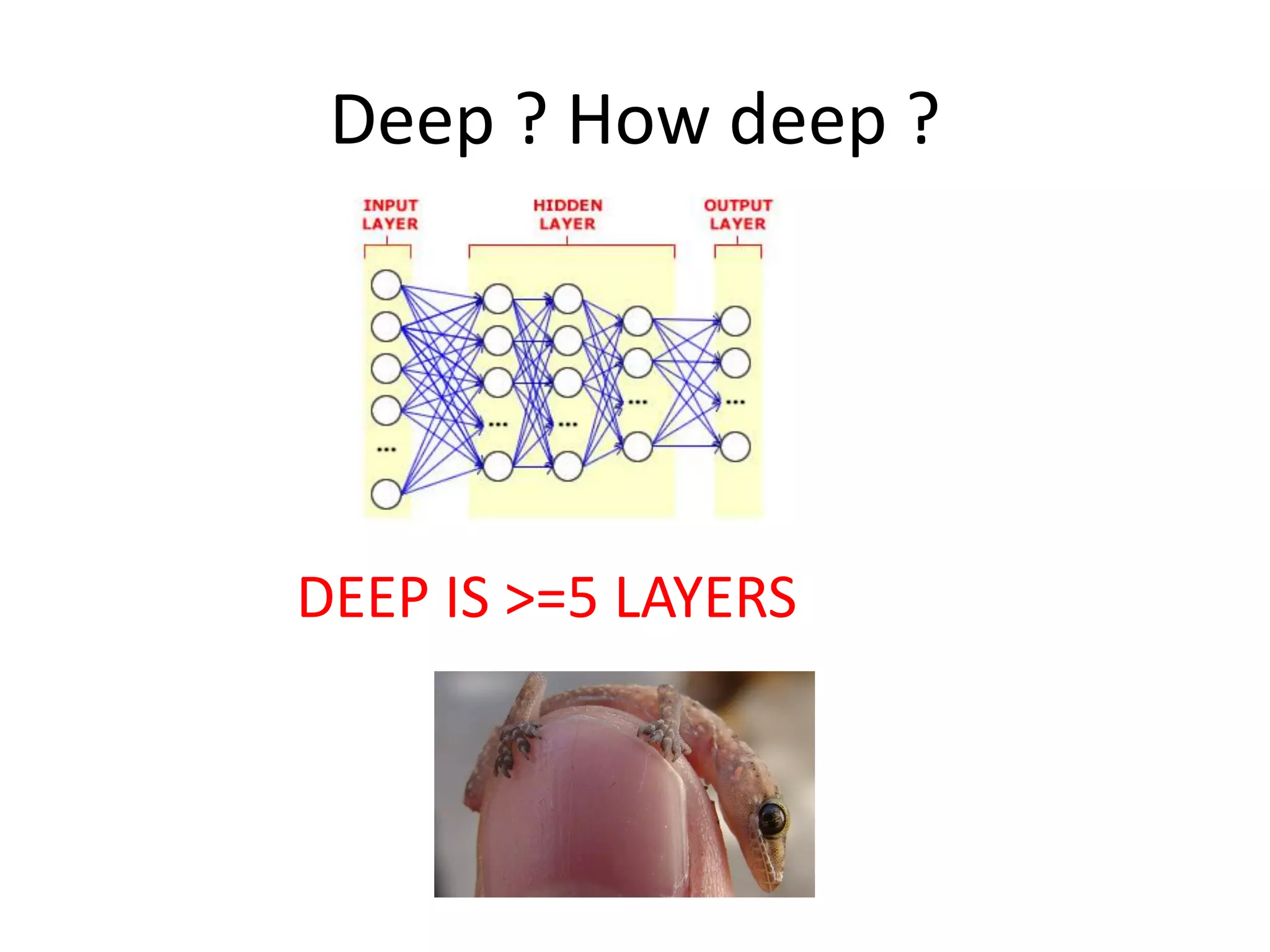 Deep ? How deep ?
DEEP IS >=5 LAYERS
 