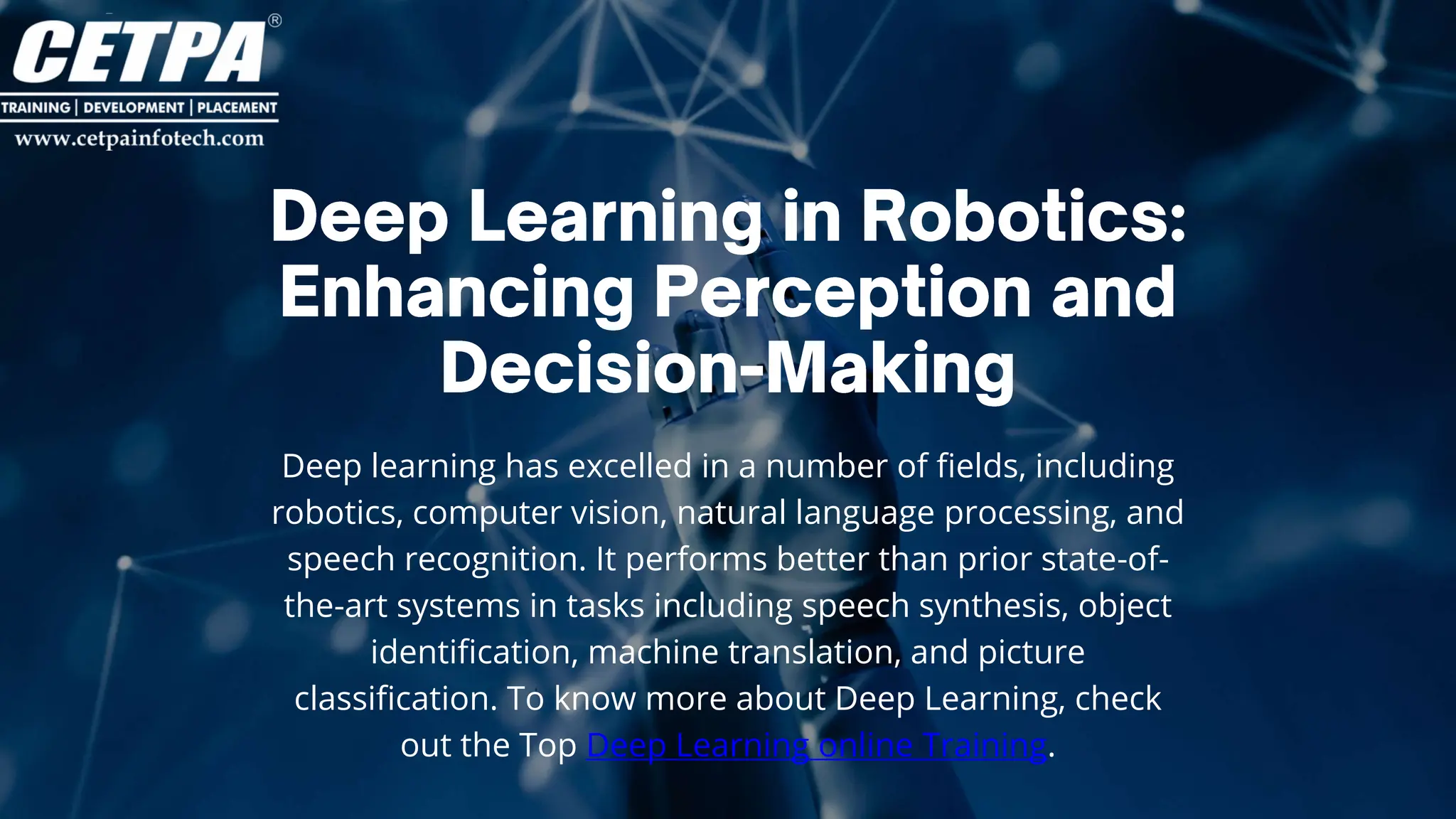 Deep learning has excelled in a number of fields, including
robotics, computer vision, natural language processing, and
speech recognition. It performs better than prior state-of-
the-art systems in tasks including speech synthesis, object
identification, machine translation, and picture
classification. To know more about Deep Learning, check
out the Top Deep Learning online Training.