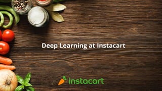Deep Learning at Instacart
 