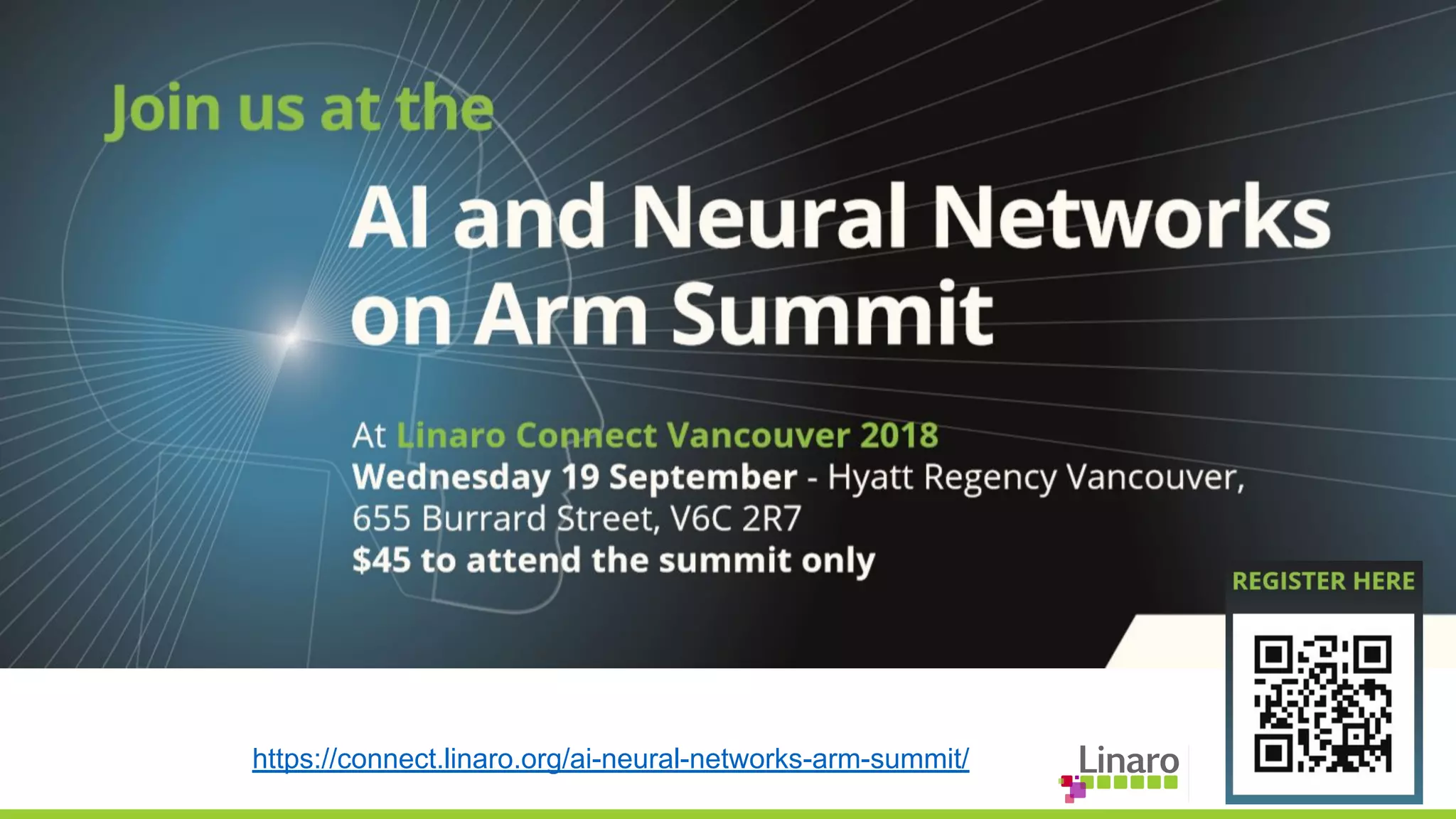 LEADING COLLABORATION
IN THE ARM ECOSYSTEM
https://connect.linaro.org/ai-neural-networks-arm-summit/
 