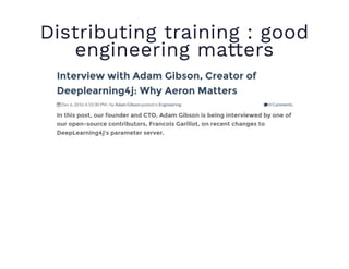 Distributing training : good
engineering matters
 