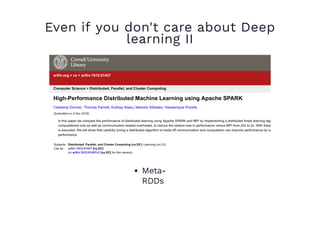 Even if you don't care about Deep
learning II
Meta-
RDDs
 