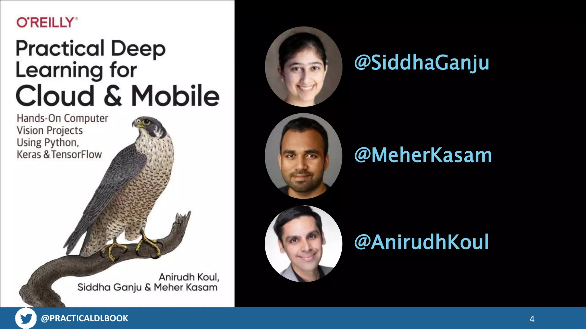 @PRACTICALDLBOOK
@SiddhaGanju
@MeherKasam
@AnirudhKoul
4
 