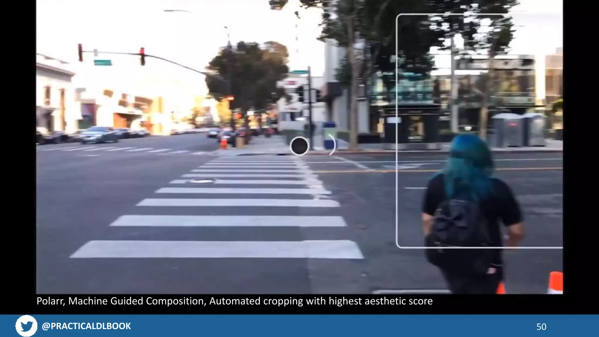 @PRACTICALDLBOOK 50
Polarr, Machine Guided Composition, Automated cropping with highest aesthetic score
 
