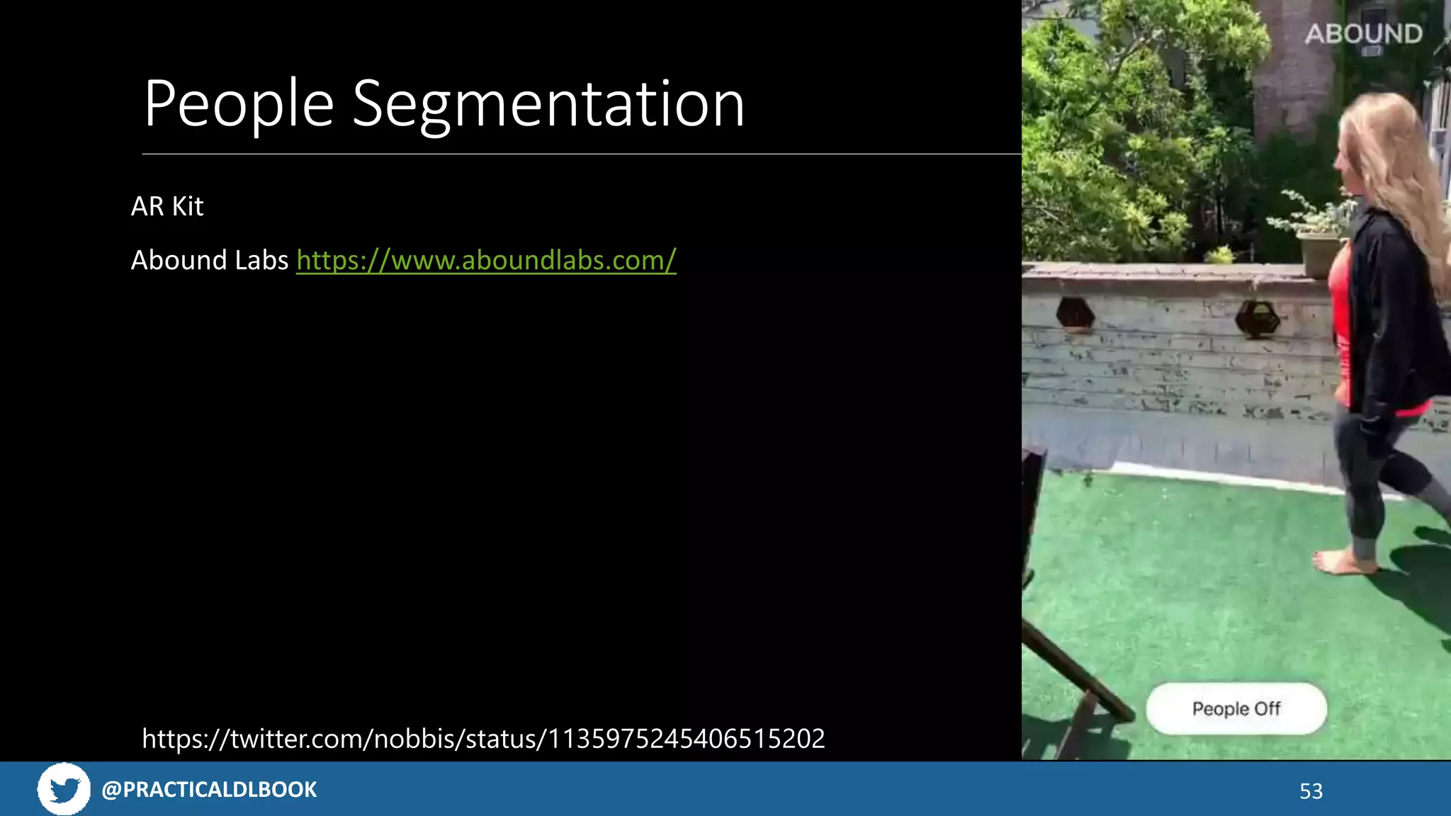 @PRACTICALDLBOOK
People Segmentation
AR Kit
Abound Labs https://www.aboundlabs.com/
53
https://twitter.com/nobbis/status/1135975245406515202
 