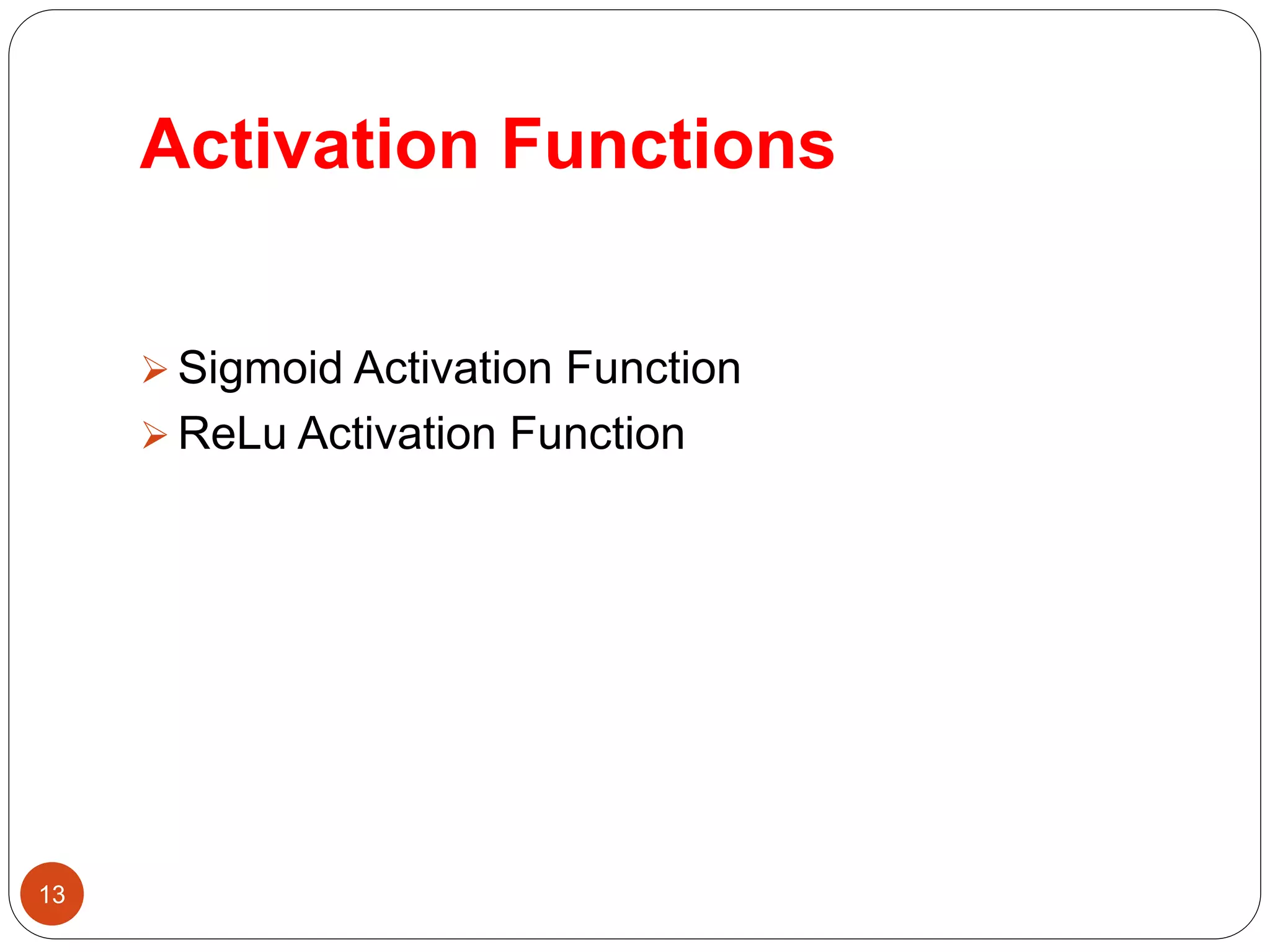 Activation Functions
13
 Sigmoid Activation Function
 ReLu Activation Function
 